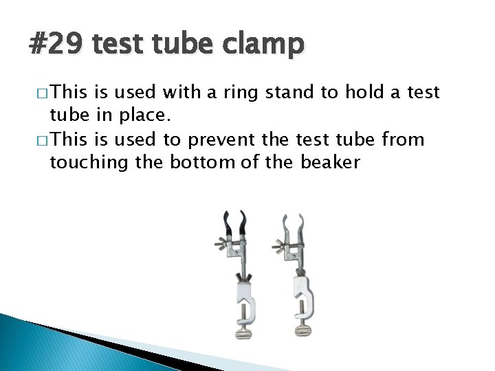 #29 test tube clamp � This is used with a ring stand to hold