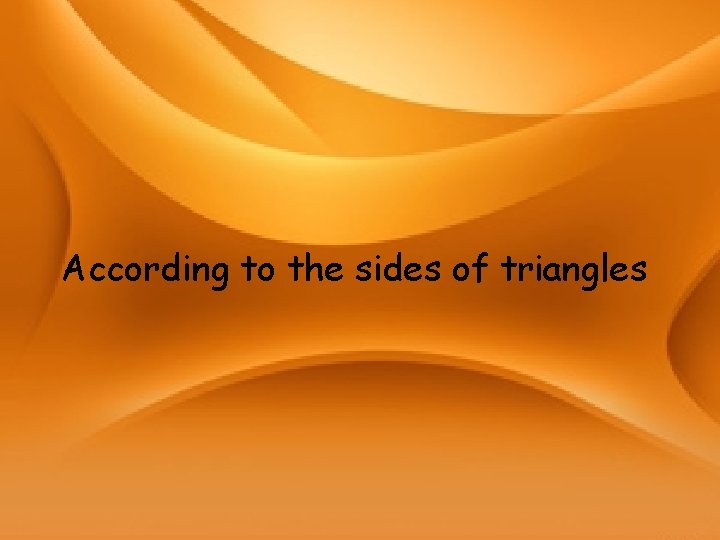 According to the sides of triangles 