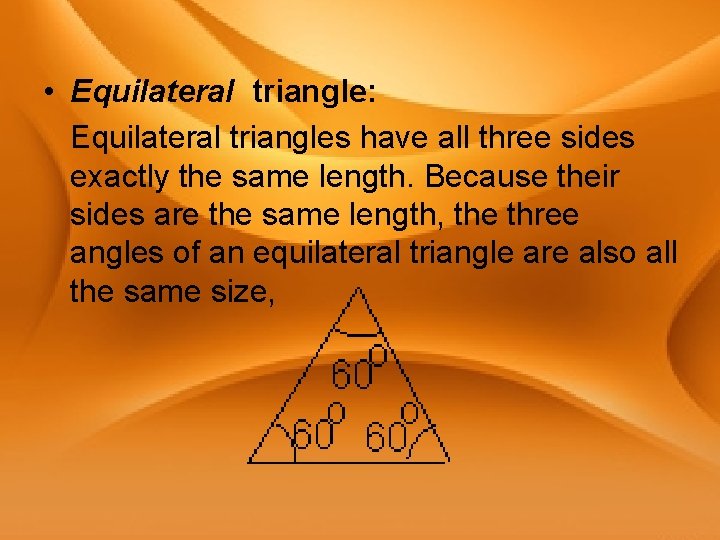  • Equilateral triangle: Equilateral triangles have all three sides exactly the same length.