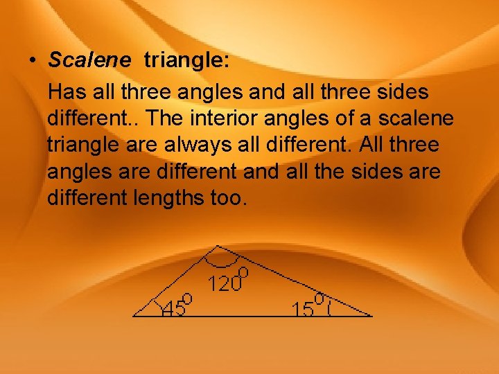  • Scalene triangle: Has all three angles and all three sides different. .