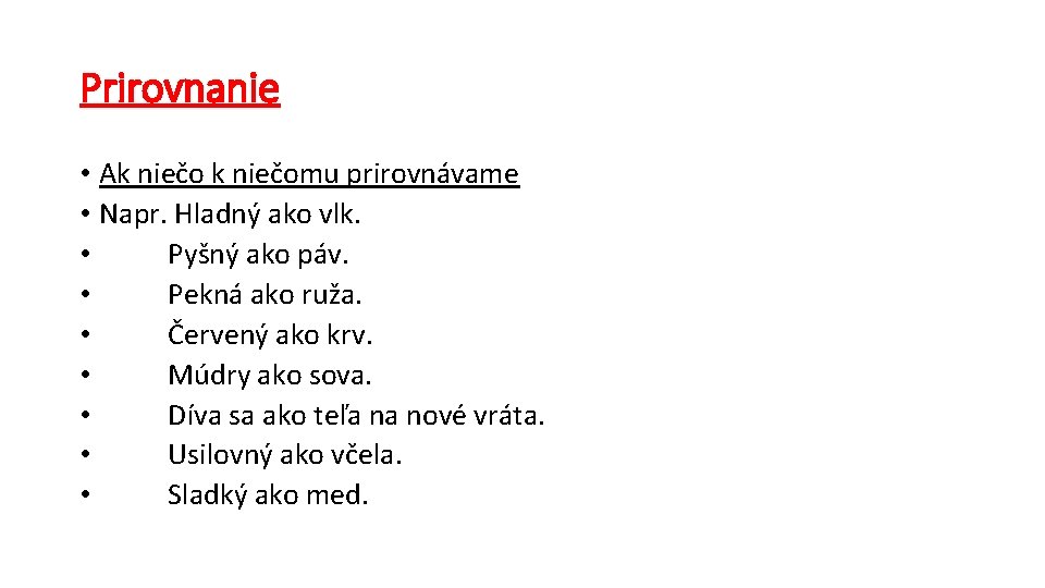 Prirovnanie • Ak niečomu prirovnávame • Napr. Hladný ako vlk. • Pyšný ako páv.