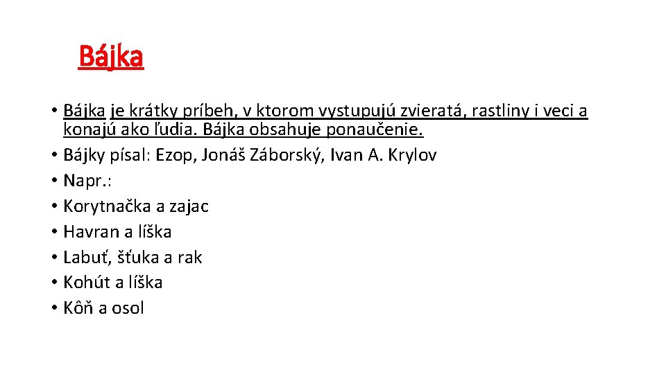 Bájka • Bájka je krátky príbeh, v ktorom vystupujú zvieratá, rastliny i veci a