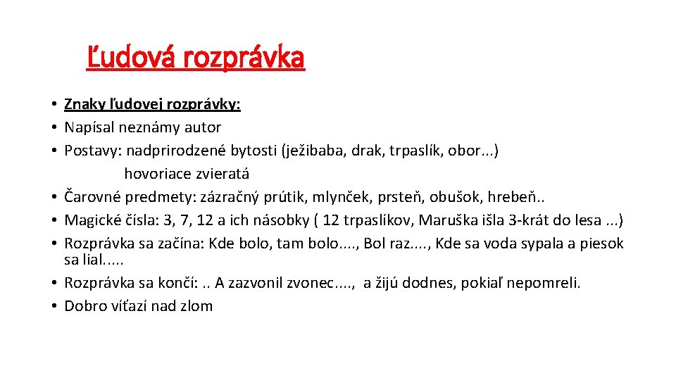 Ľudová rozprávka • Znaky ľudovej rozprávky: • Napísal neznámy autor • Postavy: nadprirodzené bytosti