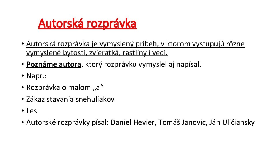 Autorská rozprávka • Autorská rozprávka je vymyslený príbeh, v ktorom vystupujú rôzne vymyslené bytosti,