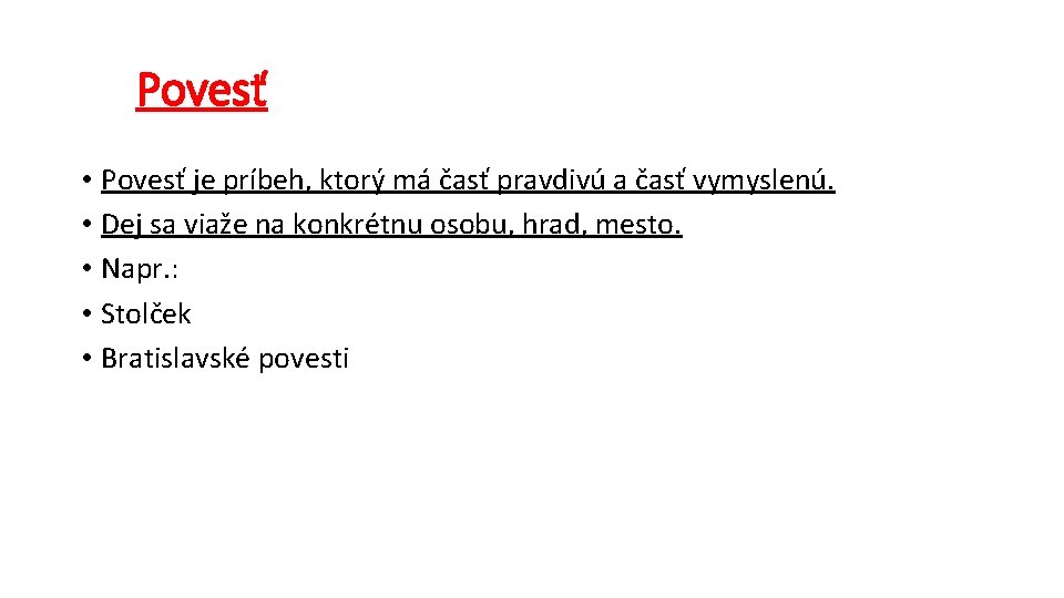 Povesť • Povesť je príbeh, ktorý má časť pravdivú a časť vymyslenú. • Dej