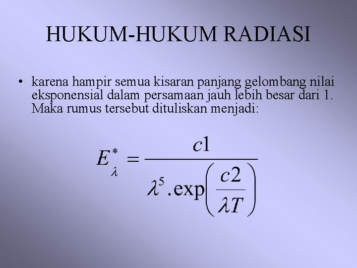 HUKUM-HUKUM RADIASI • karena hampir semua kisaran panjang gelombang nilai eksponensial dalam persamaan jauh