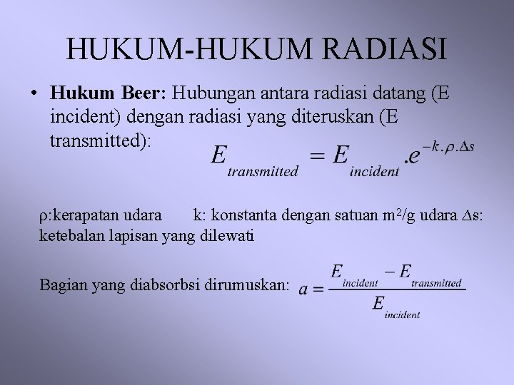 HUKUM-HUKUM RADIASI • Hukum Beer: Hubungan antara radiasi datang (E incident) dengan radiasi yang