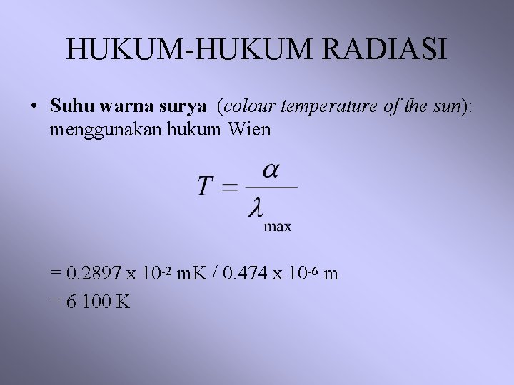 HUKUM-HUKUM RADIASI • Suhu warna surya (colour temperature of the sun): menggunakan hukum Wien