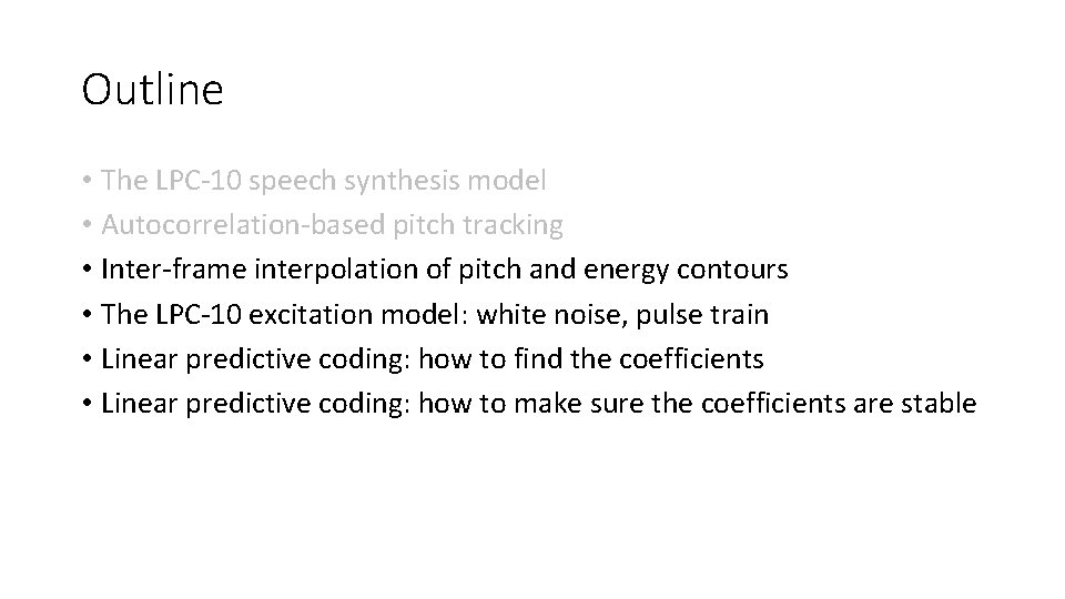 Outline • The LPC-10 speech synthesis model • Autocorrelation-based pitch tracking • Inter-frame interpolation