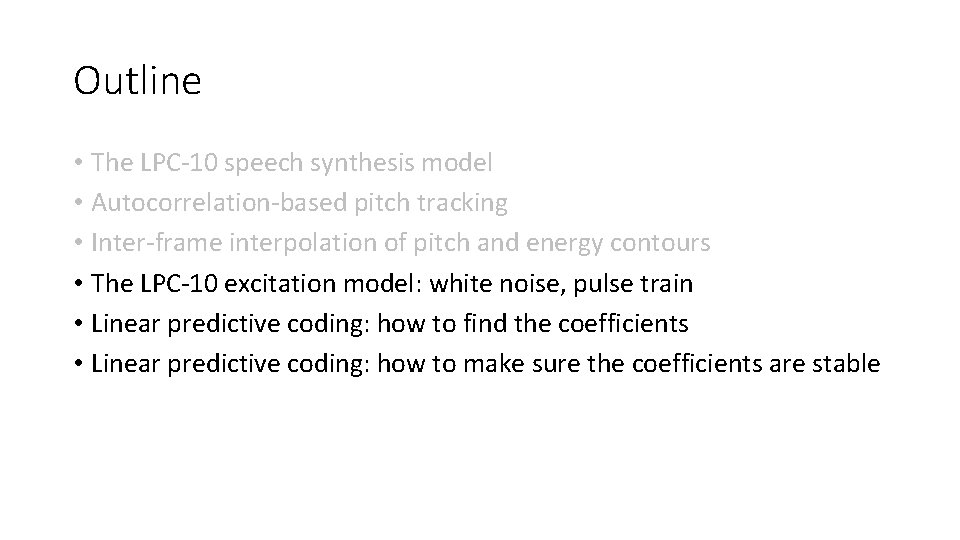 Outline • The LPC-10 speech synthesis model • Autocorrelation-based pitch tracking • Inter-frame interpolation