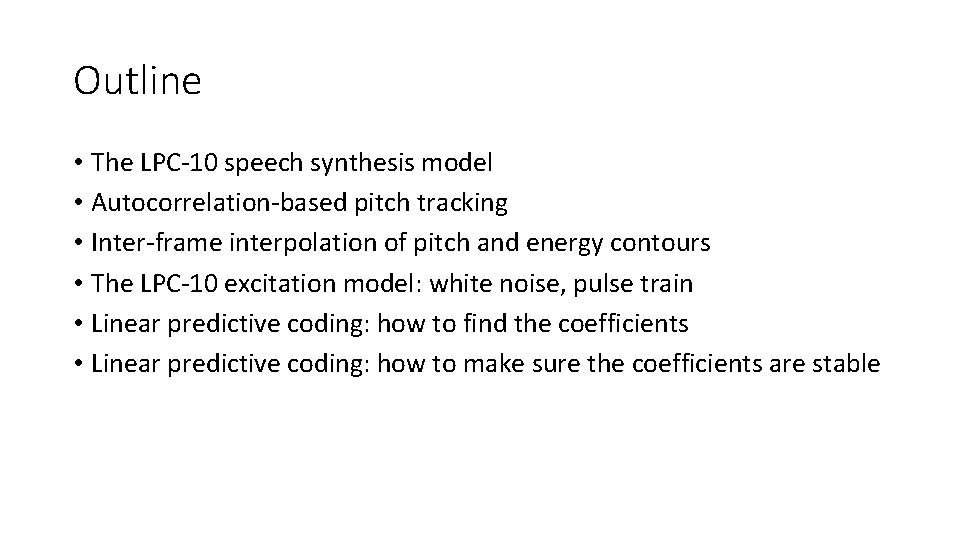 Outline • The LPC-10 speech synthesis model • Autocorrelation-based pitch tracking • Inter-frame interpolation