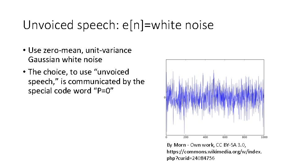 Unvoiced speech: e[n]=white noise • Use zero-mean, unit-variance Gaussian white noise • The choice,