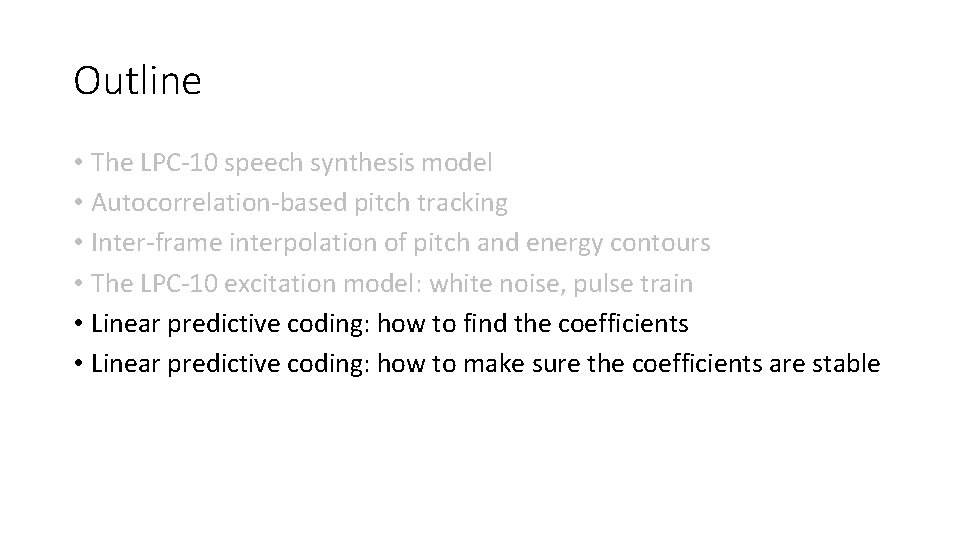 Outline • The LPC-10 speech synthesis model • Autocorrelation-based pitch tracking • Inter-frame interpolation