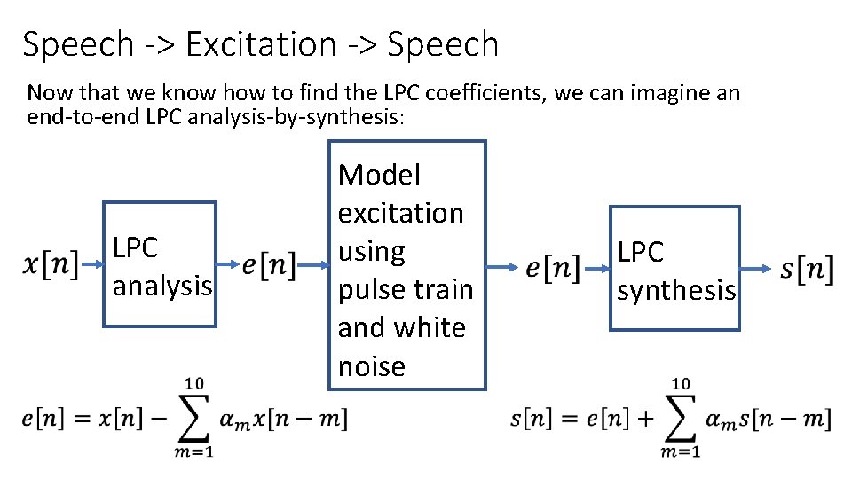 Speech -> Excitation -> Speech Now that we know how to find the LPC