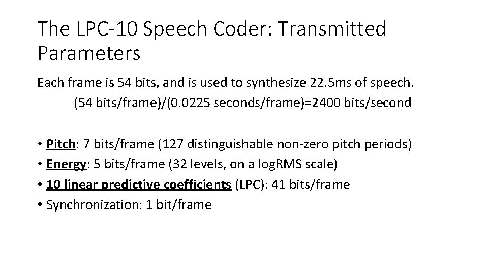 The LPC-10 Speech Coder: Transmitted Parameters Each frame is 54 bits, and is used