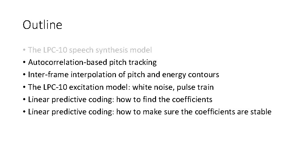 Outline • The LPC-10 speech synthesis model • Autocorrelation-based pitch tracking • Inter-frame interpolation