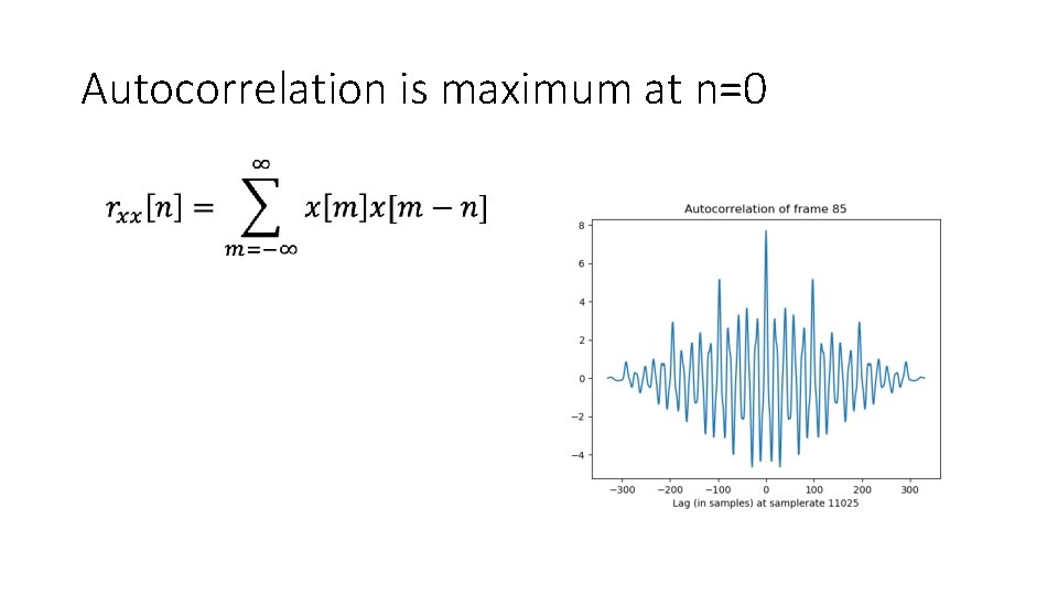 Autocorrelation is maximum at n=0 • 