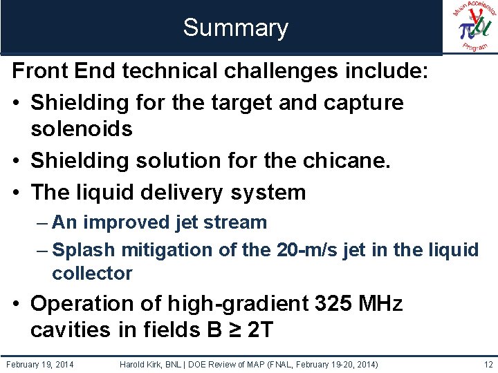 Summary Front End technical challenges include: • Shielding for the target and capture solenoids