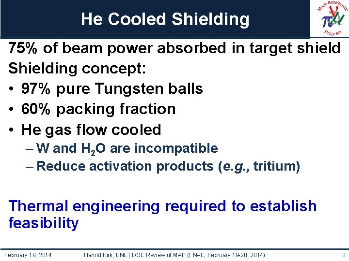 He Cooled Shielding 75% of beam power absorbed in target shield Shielding concept: •