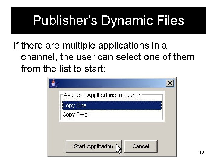 Publisher’s Dynamic Files If there are multiple applications in a channel, the user can