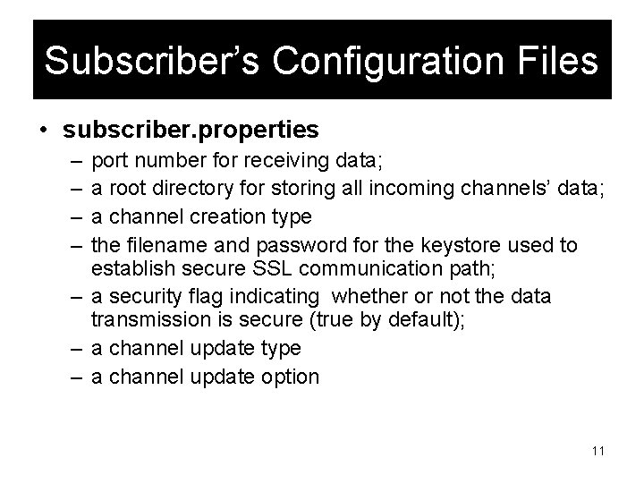 Subscriber’s Configuration Files • subscriber. properties – – port number for receiving data; a