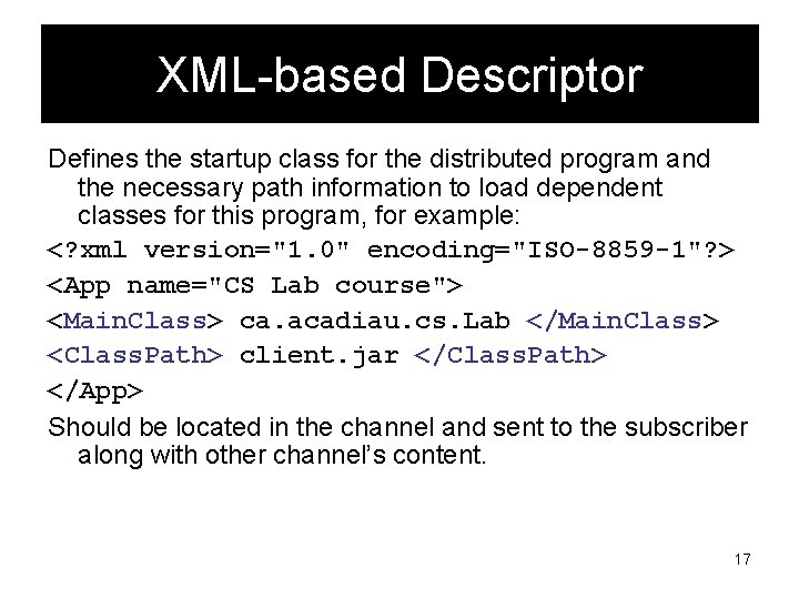 XML-based Descriptor Defines the startup class for the distributed program and the necessary path