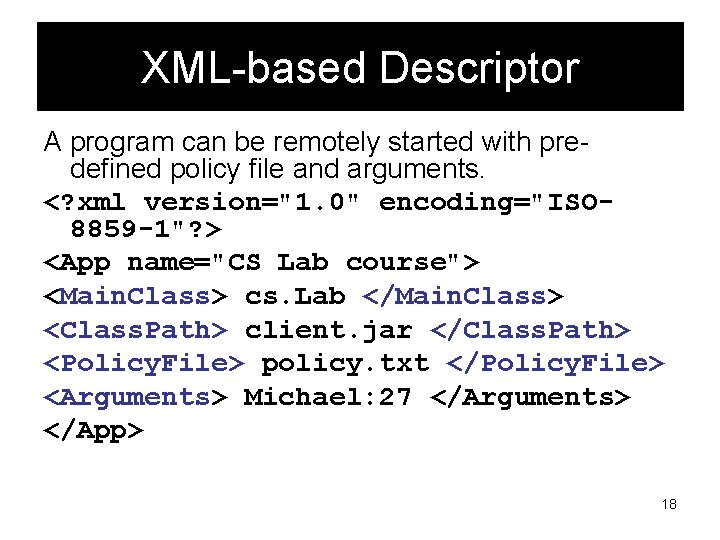 XML-based Descriptor A program can be remotely started with predefined policy file and arguments.