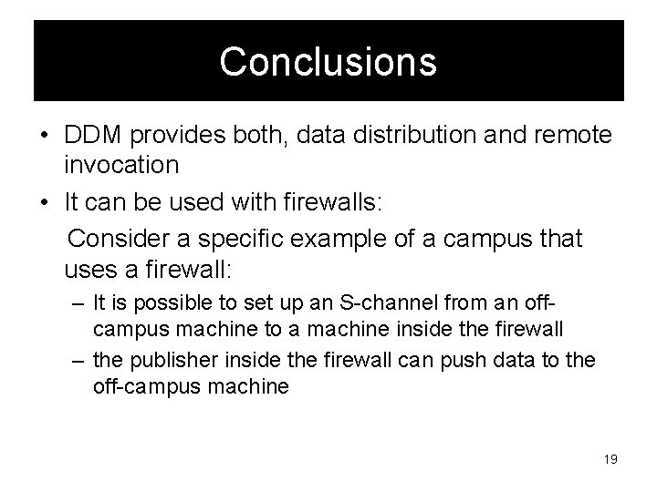 Conclusions • DDM provides both, data distribution and remote invocation • It can be