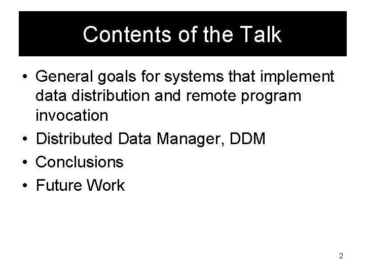 Contents of the Talk • General goals for systems that implement data distribution and