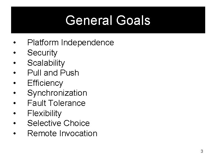 General Goals • • • Platform Independence Security Scalability Pull and Push Efficiency Synchronization