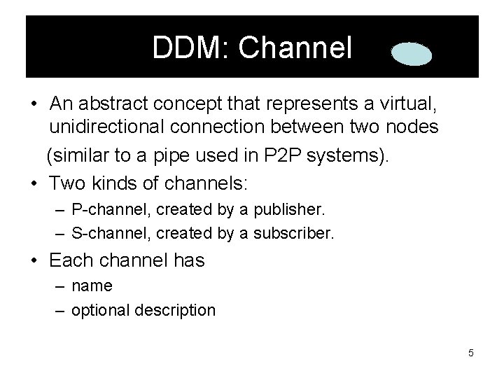 DDM: Channel • An abstract concept that represents a virtual, unidirectional connection between two