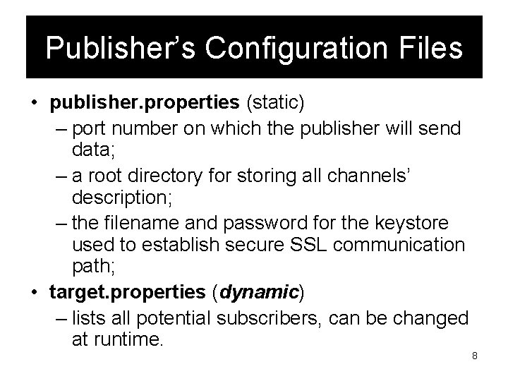 Publisher’s Configuration Files • publisher. properties (static) – port number on which the publisher