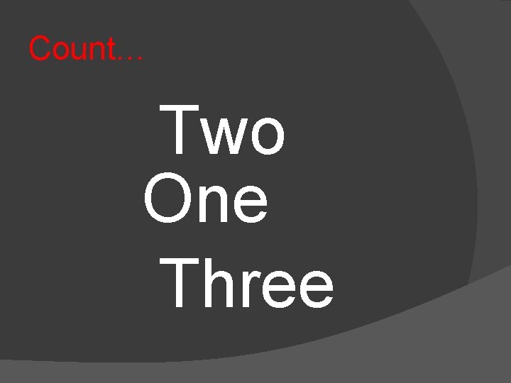 Count… Two One Three 