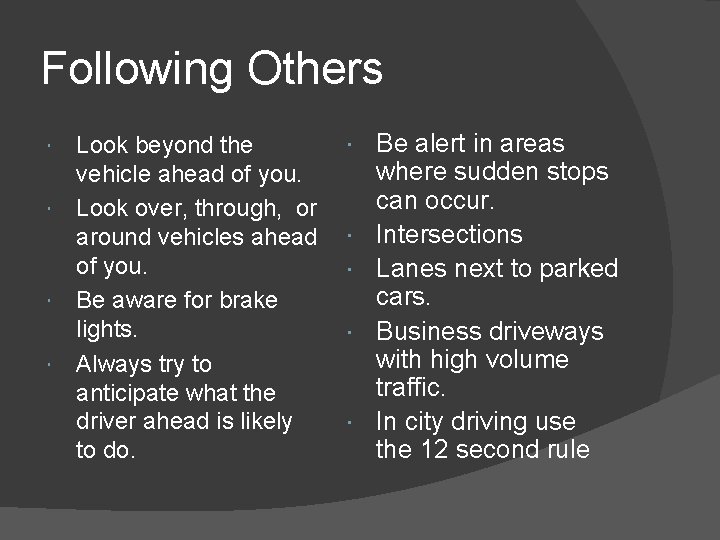 Following Others Look beyond the vehicle ahead of you. Look over, through, or around