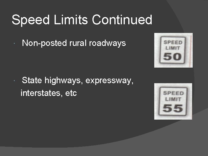 Speed Limits Continued Non-posted rural roadways State highways, expressway, interstates, etc 