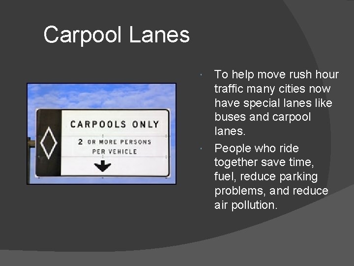 Carpool Lanes To help move rush hour traffic many cities now have special lanes