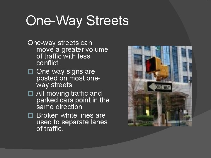 One-Way Streets One-way streets can move a greater volume of traffic with less conflict.