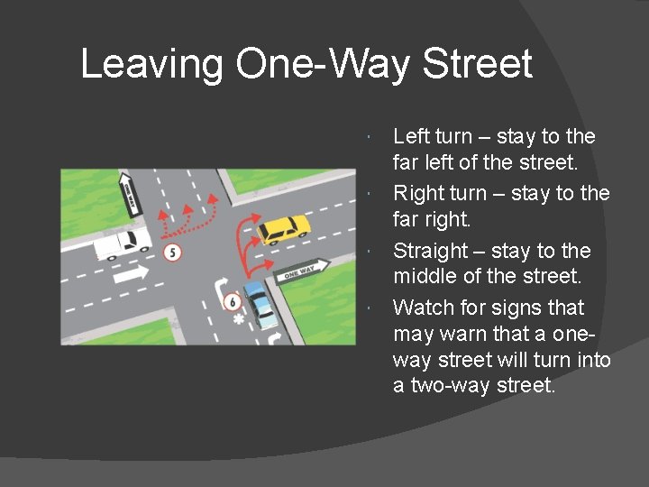 Leaving One-Way Street Left turn – stay to the far left of the street.