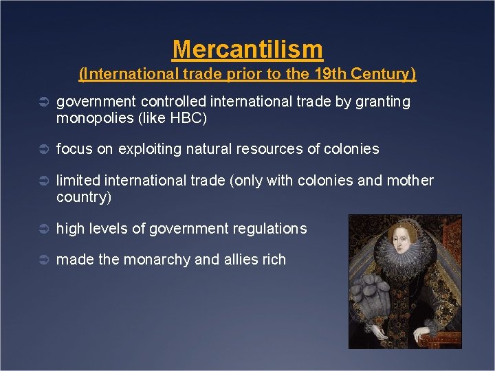 Mercantilism (International trade prior to the 19 th Century) Ü government controlled international trade