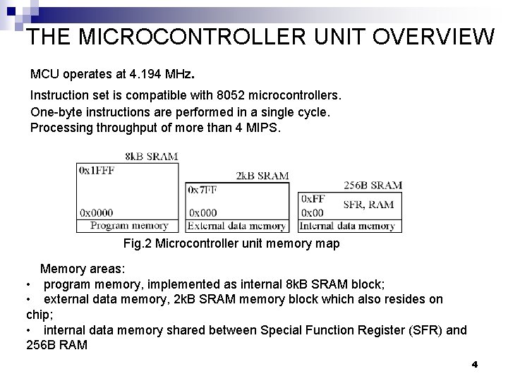 THE MICROCONTROLLER UNIT OVERVIEW MCU operates at 4. 194 MHz. Instruction set is compatible