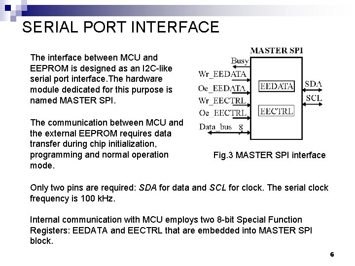 SERIAL PORT INTERFACE The interface between MCU and EEPROM is designed as an I