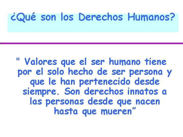 ¿Qué son los Derechos Humanos? " Valores que el ser humano tiene por el