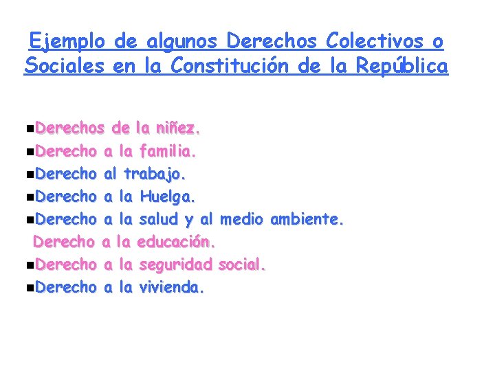 Ejemplo de algunos Derechos Colectivos o Sociales en la Constitución de la República n.