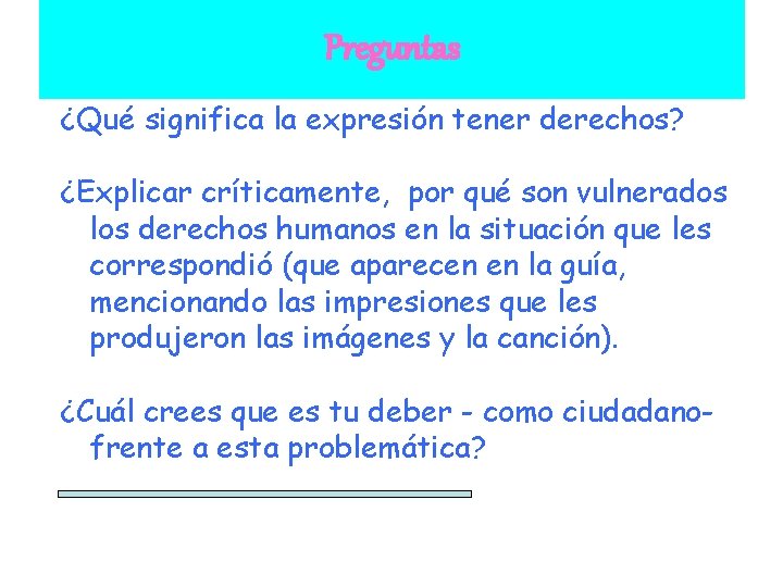 Preguntas ¿Qué significa la expresión tener derechos? ¿Explicar críticamente, por qué son vulnerados los