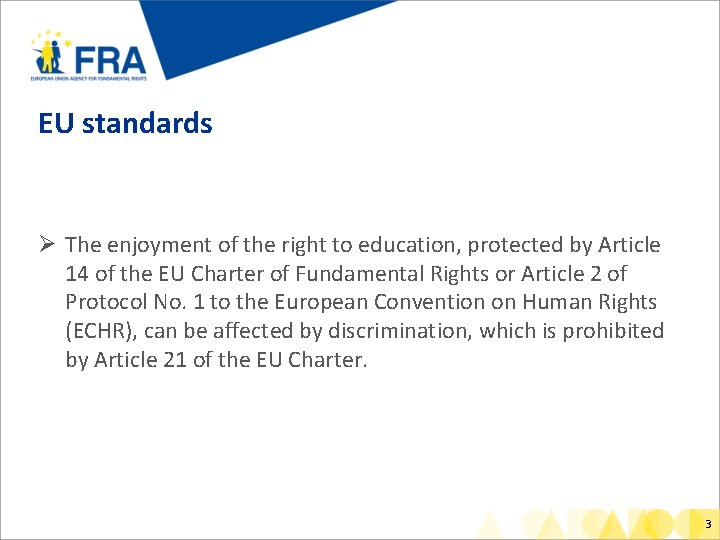 EU standards Ø The enjoyment of the right to education, protected by Article 14
