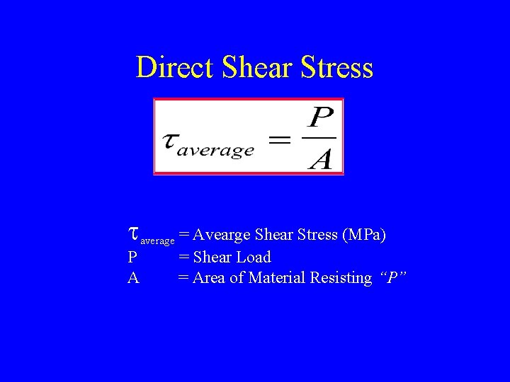 Direct Shear Stress t P A average = Avearge Shear Stress (MPa) = Shear
