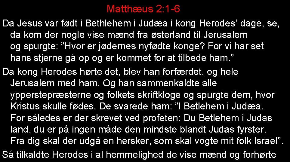 Matthæus 2: 1 -6 Da Jesus var født i Bethlehem i Judæa i kong