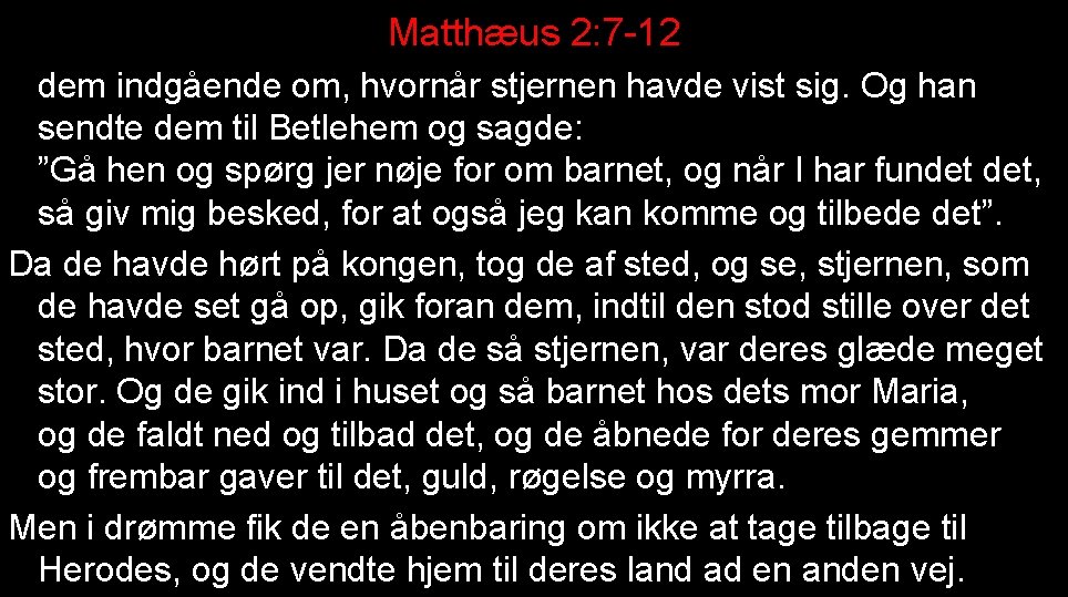 Matthæus 2: 7 -12 dem indgående om, hvornår stjernen havde vist sig. Og han