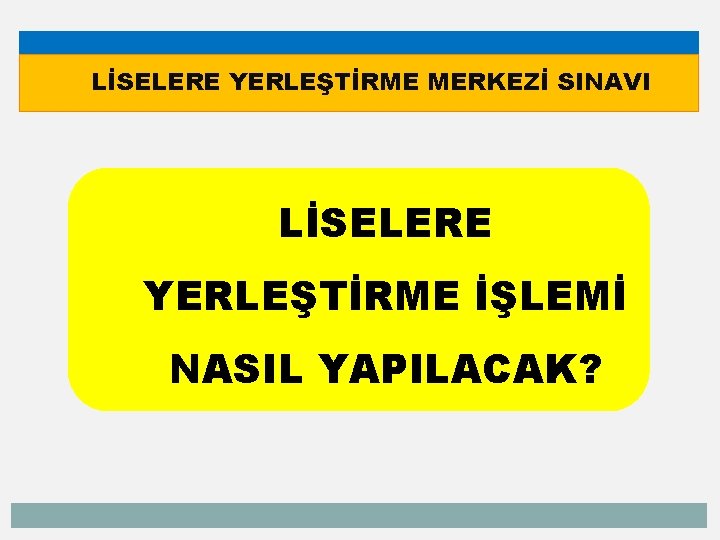 LİSELERE YERLEŞTİRME MERKEZİ SINAVI LİSELERE YERLEŞTİRME İŞLEMİ NASIL YAPILACAK? 