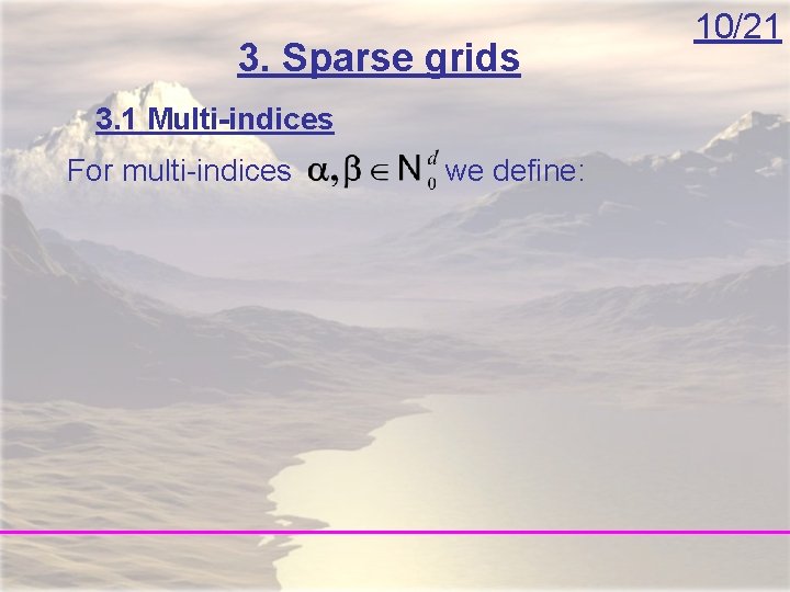 3. Sparse grids 3. 1 Multi-indices For multi-indices we define: 10/21 